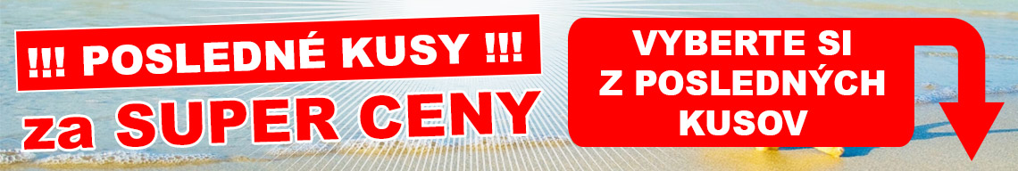 Posledné kusy za super ceny Posledné kusy za super ceny